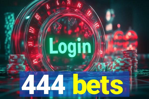 444 bets